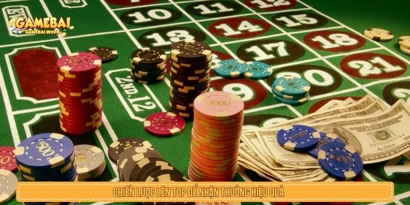 Chiến lược lên top để nhận thưởng hiệu quả 