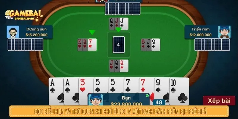 Đọc biểu hiện và thói quen khi chơi cũng là một cách đánh phỏm bịp phổ biến