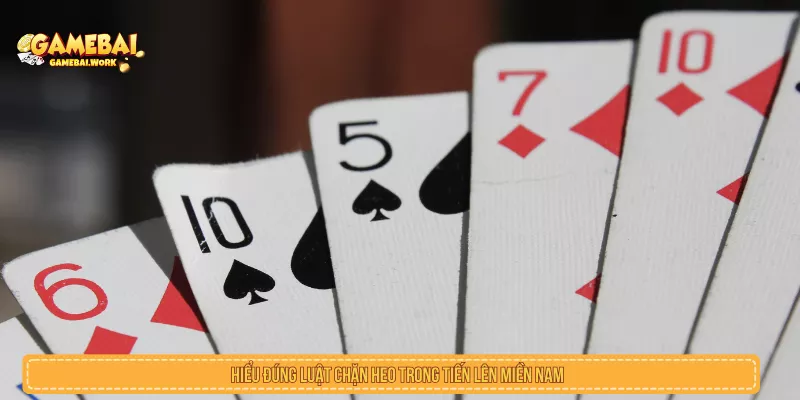 Hiểu đúng luật chặn heo trong tiến lên miền nam